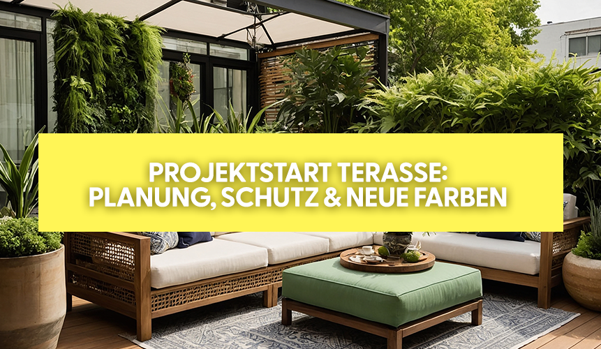 Projektstart Terrasse: Planung, Schutz & neue Farben 